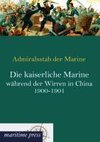 Die kaiserliche Marine während der Wirren in China 1900-1901