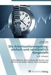 Die Arbeitszeitenregelung: einfach und verständlich dargestellt