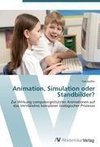 Animation, Simulation oder Standbilder?