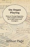 On Organ Playing - Hints to Young Organists, with Complete Method for Pedal Scales and Arpeggios