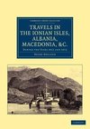 Travels in the Ionian Isles, Albania, Thessaly, Macedonia, &c.