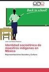 Identidad socioétnica de maestros indígenas en México