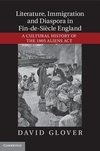 Literature, Immigration, and Diaspora in Fin-de-Siècle             England