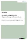 Integration von Kindern mit Migrationshintergrund in der Schule