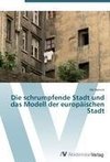 Die schrumpfende Stadt und das Modell der europäischen Stadt