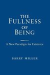 Miller, B:  The Fullness of Being