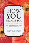 How You Became You (and Why You Do the Things You Do)