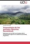 Arqueología de los paisajes agrarios Surandinos