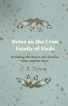 Dyson, C: Notes on the Crow Family of Birds - Including the