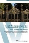 Josiah Wedgwood und die Künstler Flaxman, Stubbs und Wright of Derby