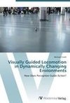 Visually Guided Locomotion in Dynamically Changing Envionments