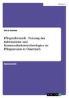 Pflegeinformatik - Nutzung der Informations- und Kommunikationstechnologien im Pflegeprozess in Österreich