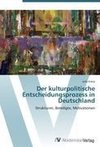 Der kulturpolitische Entscheidungsprozess in Deutschland