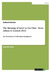 The Meaning of Sport in Our Time -  From Athens to London 2012
