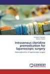 Intravenous clonidine  premedication for laparoscopic surgery