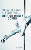 How to Date a Stripper...with No Money Down!