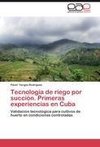 Tecnología de riego por succión. Primeras experiencias en Cuba
