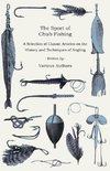 The Sport of Chub Fishing - A Selection of Classic Articles on the History and Techniques of Angling (Angling Series)