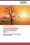 Teoría Educativa Transcompleja.  Vol. I