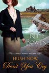 Hush Now, Don't You Cry: A Molly Murphy Mystery