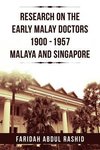 Research on the Early Malay Doctors 1900-1957 Malaya and Singapore