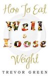 HOW TO EAT WELL AND LOOSE WEIGHT
