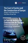 The Court of Justice and the Construction of Europe: Analyses and Perspectives on Sixty Years of Case-law  -La Cour de Justice et la Construction de l'Europe: Analyses et Perspectives de Soixante Ans de Jurisprudence