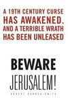 Beware Jerusalem!