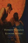 The Ultimate Foundation of Economic Science