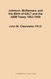 Johnson, McNamara, and the Birth of SALT and the ABM Treaty 1963-1969