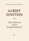 Albert Einstein oder Der Irrtum eines Jahrhunderts