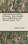 An Introduction to a History of Woodcut - With a Detailed Survey of Work Done in the Fifteenth Century - Vol. 1