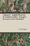 Culpeper's - English Physician & Complete Herbal - Arranged for use as a First Aid Herbal