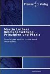 Martin Luthers Bibelübersetzung - Prinzipien und Praxis