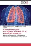 Atlas de cuerpos ferruginosos retenidos en pulmones humanos