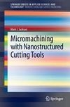 Micromachining with Nanostructured Cutting Tools