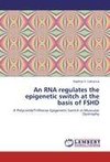 An RNA regulates the epigenetic switch at the basis of FSHD