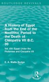 A History of Egypt from the End of the Neolithic Period to the Death of Cleopatra VII B.C. 30 (Routledge Revivals)