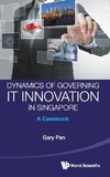 DYNAMICS OF GOVERNMENT IT INNOVATION IN SINGAPORE