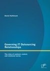 Governing IT Outsourcing Relationships: The roles of contract, control, and relational norms