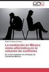 La mediación en México como alternativa  en la solución de conflictos