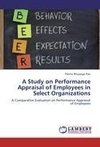 A Study on Performance Appraisal of Employees in Select Organizations