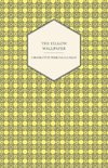 The Yellow Wallpaper;Including the Article 'Why I Wrote The Yellow Wallpaper'