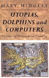 Utopias, Dolphins and Computers