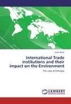 International Trade institutions and their impact on the Environment