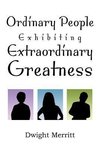 Ordinary People Exhibiting Extraordinary Greatness