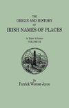 Origin and History of Irish Names of Places. in Three Volumes. Volume III