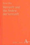 Vernunft und das Andere der Vernunft