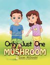 ONLY JUST ONE MUSHROOM