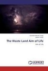 The Waste Land Aim of Life
